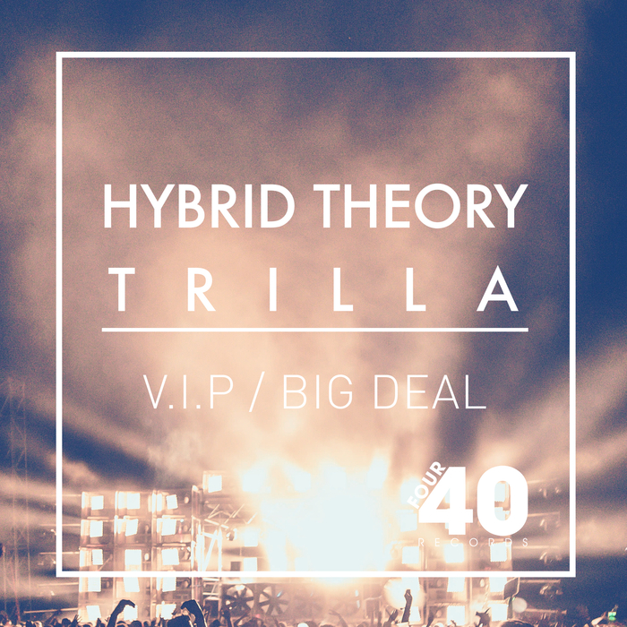 HYBRID THEORY & TRILLA - V.I.P/Big Deal