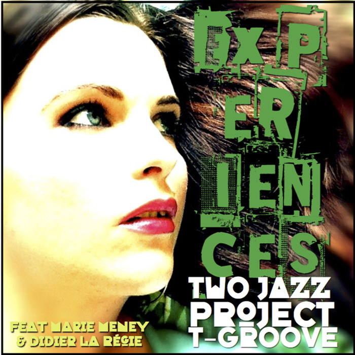 TWO JAZZ PROJECT & T-GROOVE feat MARIE MENEY & DIDIER LA REGIE - Experiences