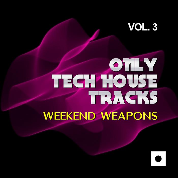 VARIOUS - Only Tech House Tracks Vol 3 (Weekend Weapons)