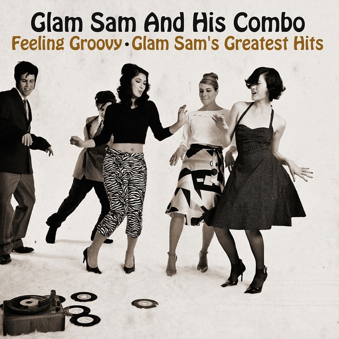 GLAM SAM & HIS COMBO - Feeling Groovy - Glam Sam's Greatest Hits