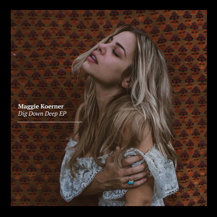 MAGGIE KOERNER - Dig Down Deep EP