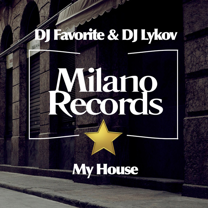 DJ FAVORITE & DJ LYKOV - My House