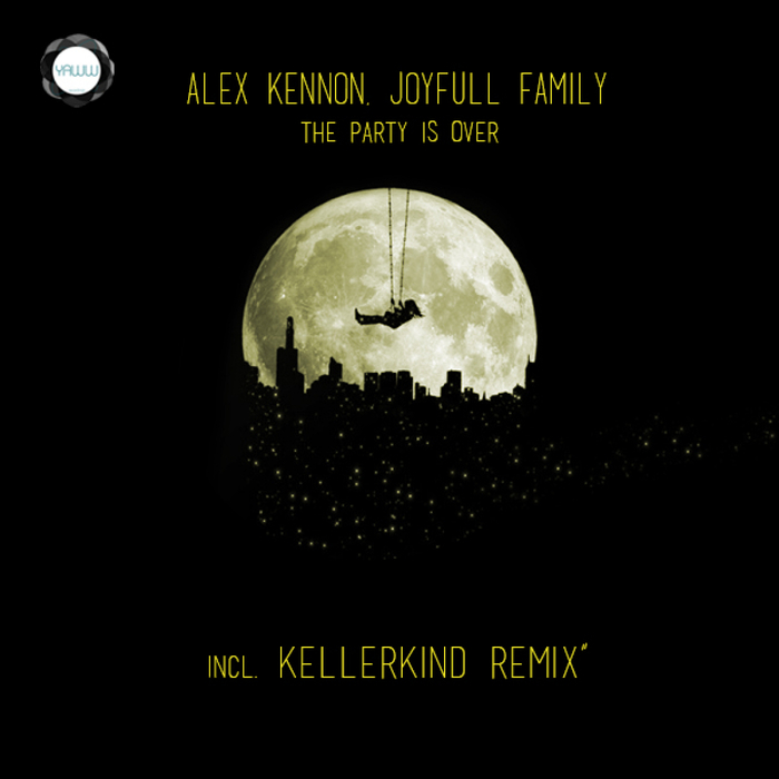 ALEX KENNON/JOYFULL FAMILY/KELLERKIND - The Party Is Over