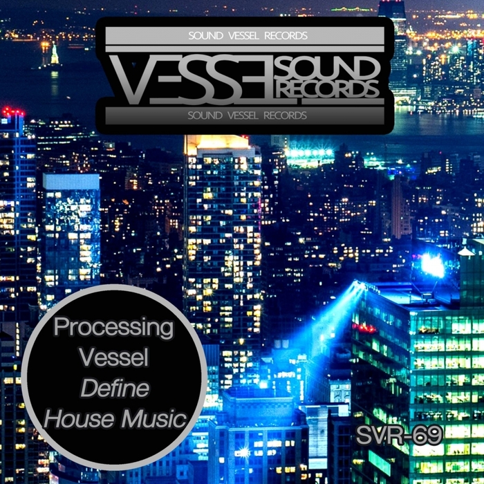 PROCESSING VESSEL - Define House Music