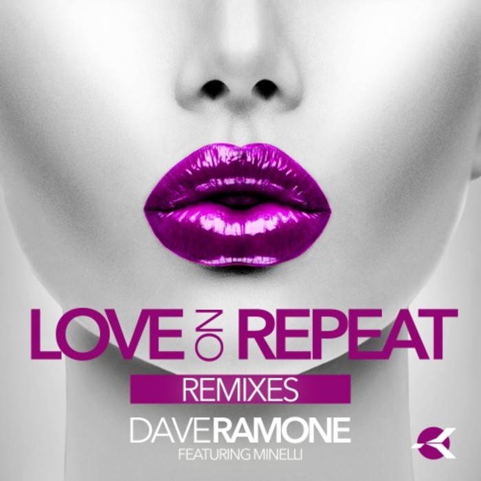 DAVE RAMONE feat MINELLI - Love On Repeat (Remixes)