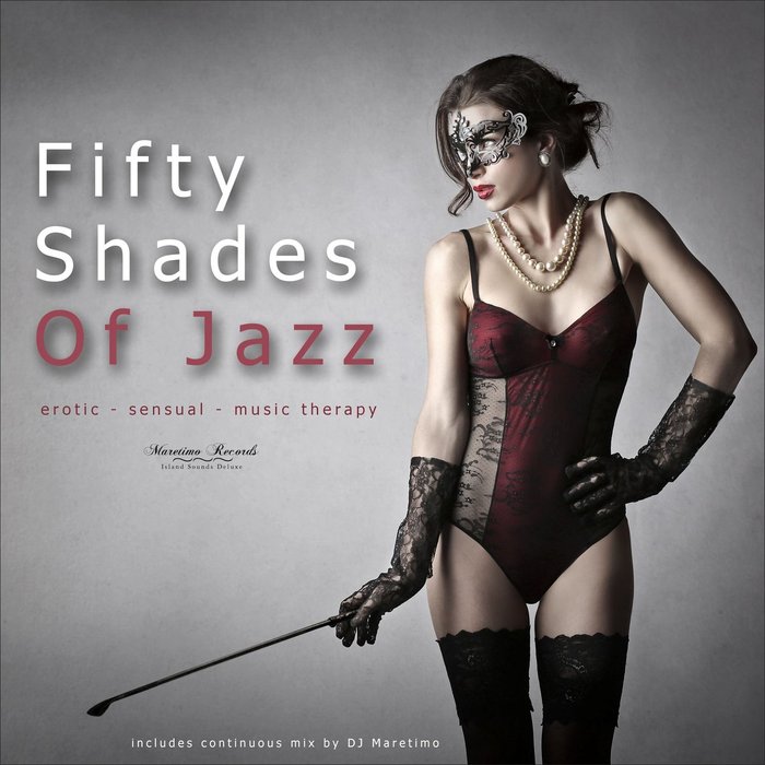 DJ MARETIMO/VARIOUS - Fifty Shades Of Jazz Vol 1: Erotic, Sensual, Music Therapy (unmixed tracks)