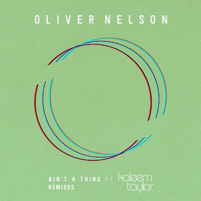 Oliver Nelson feat Kaleem Taylor - Ain't A Thing (Remixes)