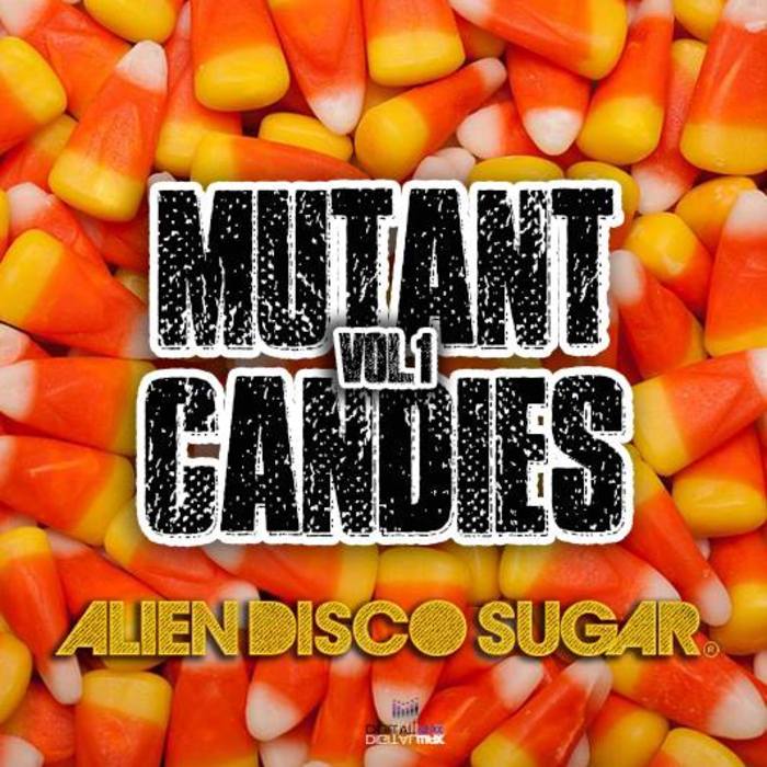 ALIEN DISCO SUGAR - Mutant Candies Vol 1