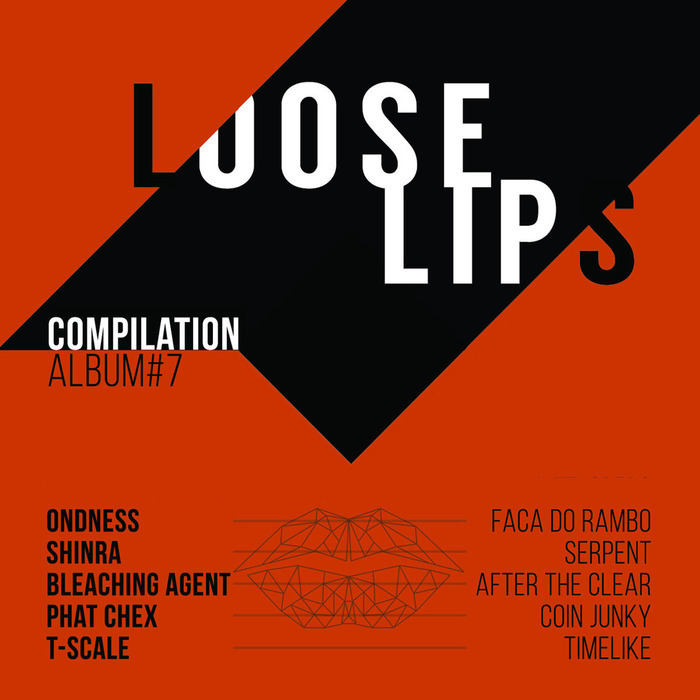ONDNESS/SHINRA/BLEACHING AGENT/PHAT CHEX/T-SCALE - Loose Lips Compilation Album #7