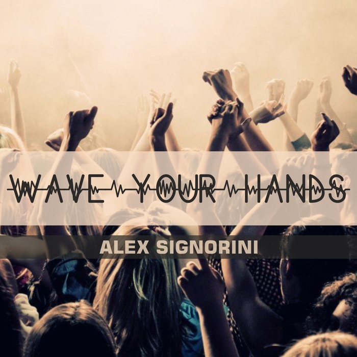 ALEX SIGNORINI - Wave Your Hands