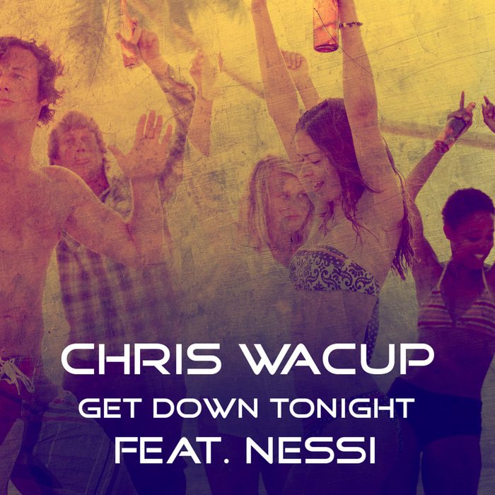 CHRIS WACUP feat NESSI - Get Down Tonight