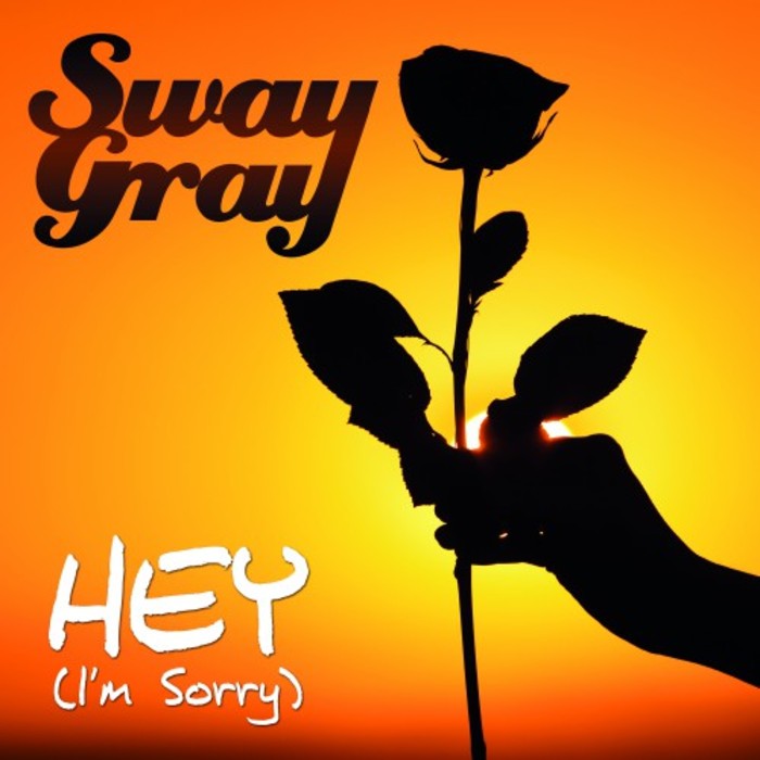 SWAY GRAY - Hey (I'm Sorry)