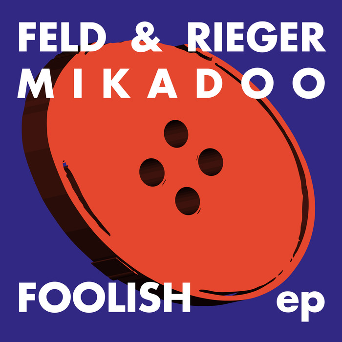 FELD/RIEGER/MIKADOO - Foolish EP