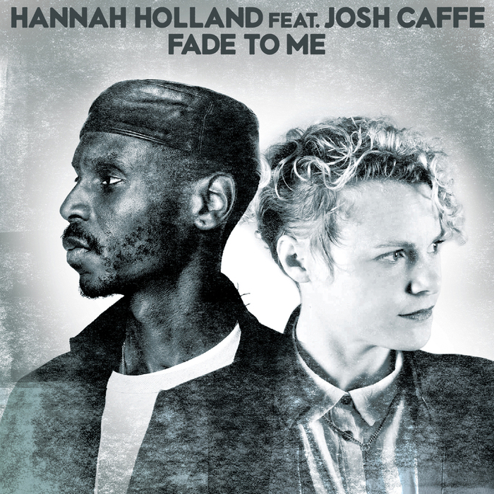 HANNAH HOLLAND feat JOSH CAFFE - Fade To Me