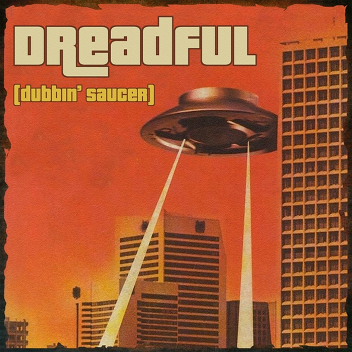 DREADFUL - Dubbin' Saucer