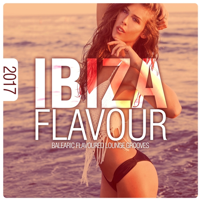 VARIOUS - Ibiza Flavour 2017: Balearic Flavoured Lounge Grooves
