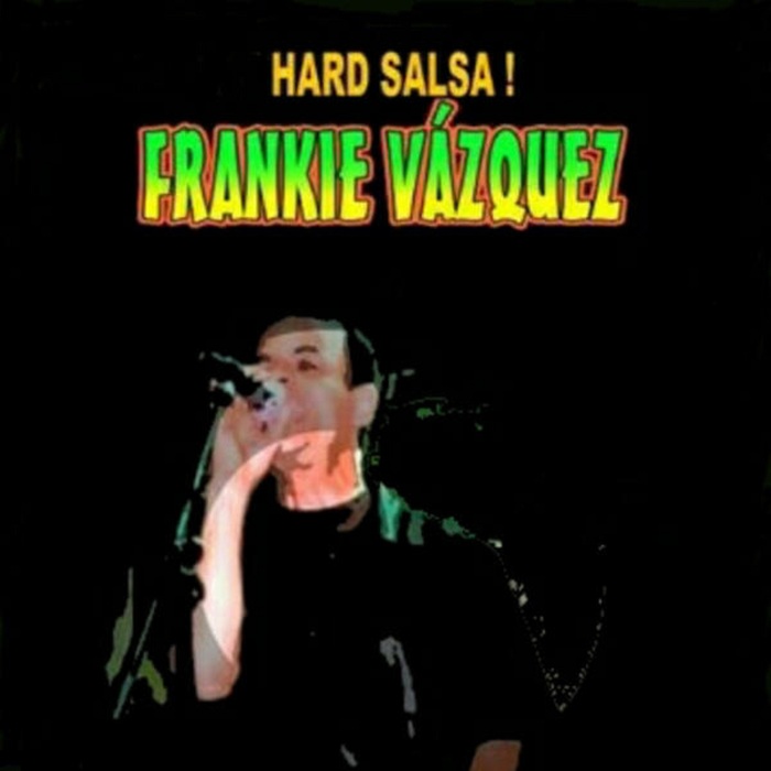 FRANKIE VAZQUEZ - Hard Salsa