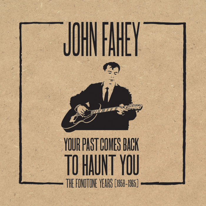 JOHN FAHEY - Your Past Comes Back To Haunt You/The Fonotone Years (1958-1965)