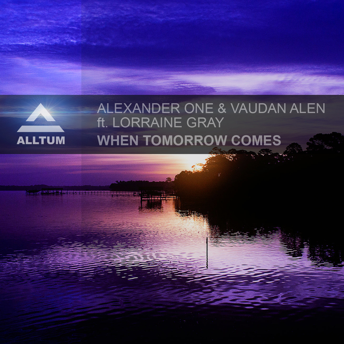 ALEXANDER ONE & VAUDAN ALEN feat LORRAINE GRAY - When Tomorrow Comes