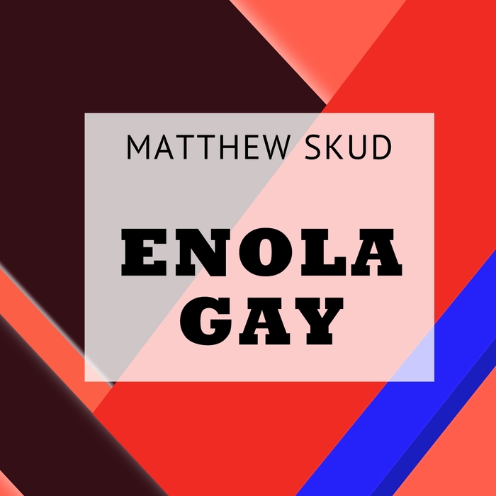 MATTHEW SKUD - Enola Gay