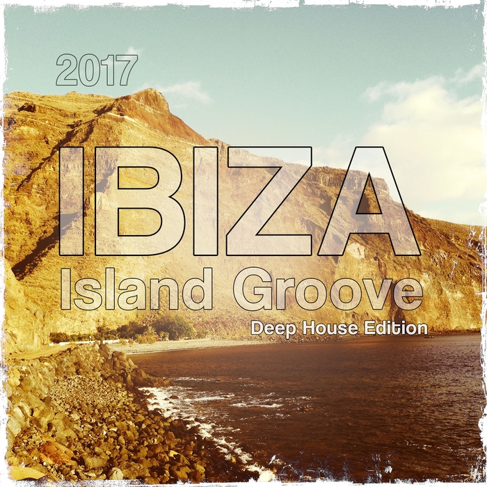 VARIOUS - Ibiza Island Groove 2017 (Deep House Edition 2017)