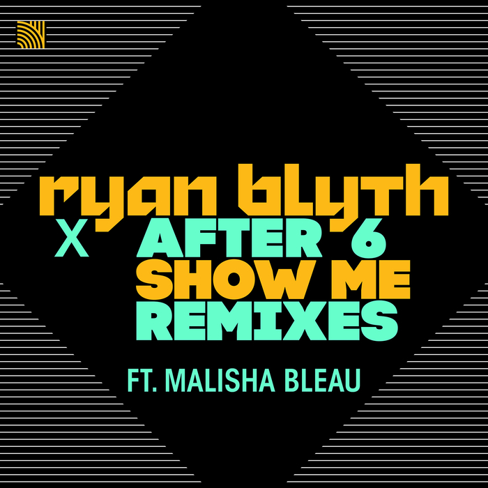 RYAN BLYTH X AFTER 6 feat MALISHA BLEAU - Show Me (Remixes)