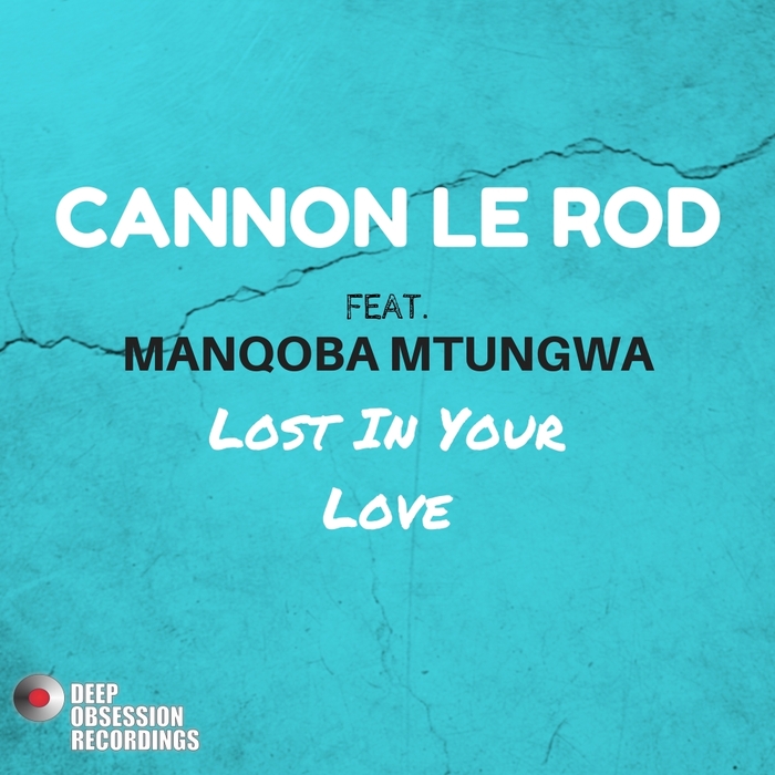 CANNON LE ROD feat MANQOBA MTUNGWA - Lost In Your Love