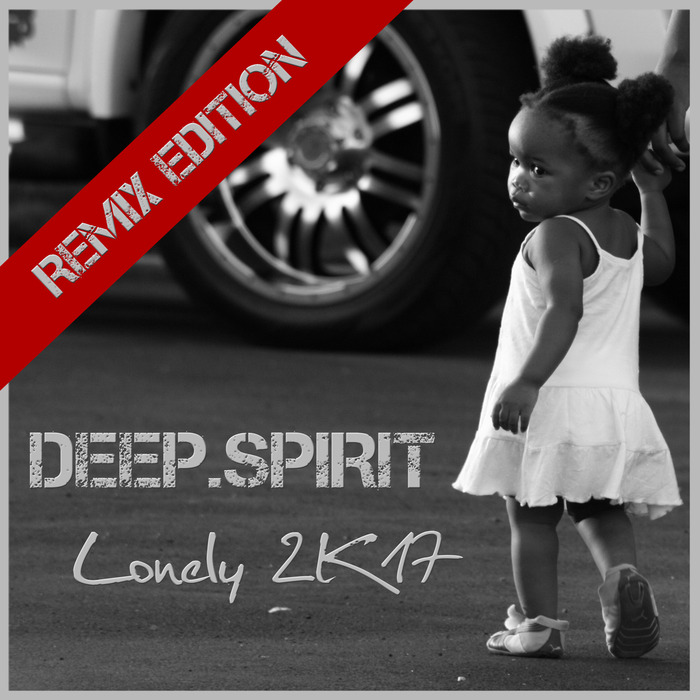 DEEP SPIRIT - Lonely 2K17 (Remix Edition)