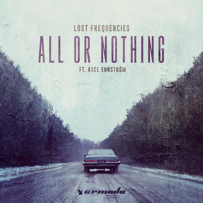Lost Frequencies feat Axel Ehnstr?m - All Or Nothing