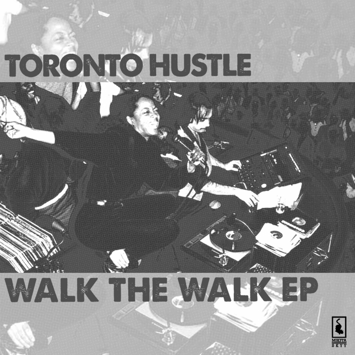TORONTO HUSTLE - Walk The Walk EP