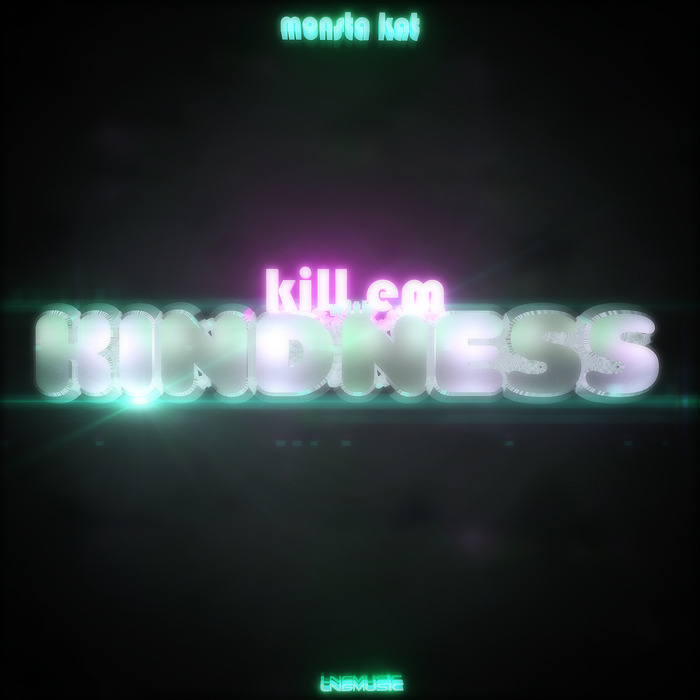 MONSTA KAT - Kill Em With Kindness