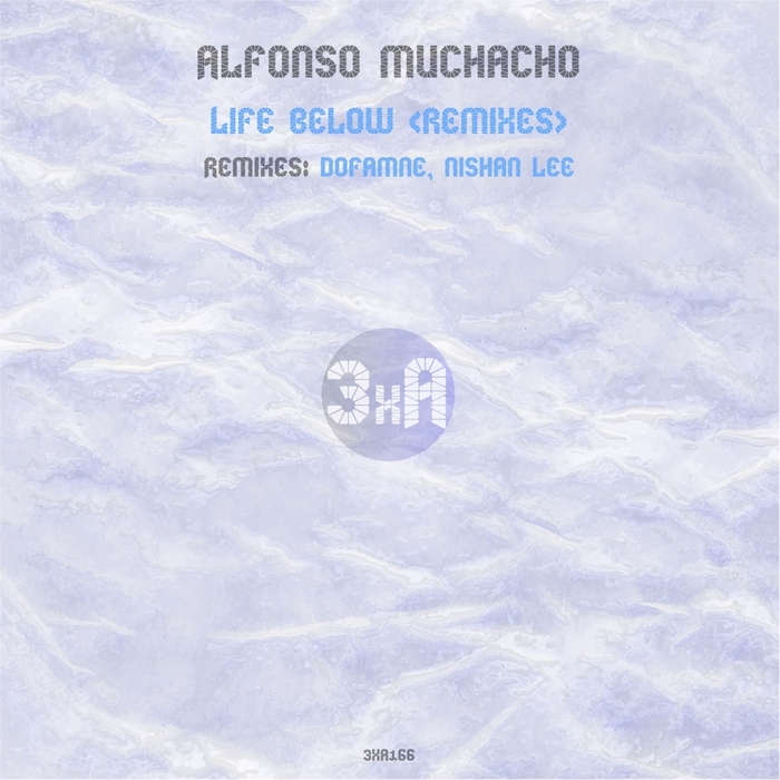 ALFONSO MUCHACHO - Life Below (Remixes)