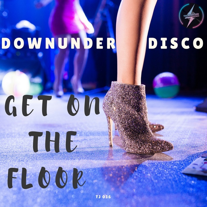 DOWNUNDER DISCO - Get On The Floor