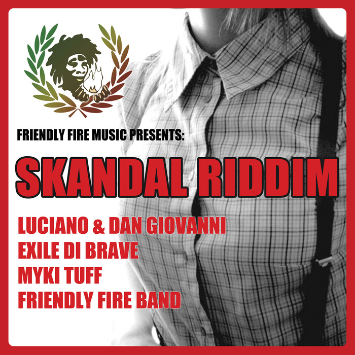 FRIENDLY FIRE BAND/LUCIANO/DAN GIOVANNI/EXILE DI BRAVE/MYKI TUFF - Skandal Riddim