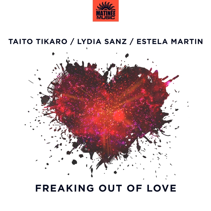 TAITO TIKARO/LYDIA SANZ/ESTELA MARTIN - Freaking Out Of Love