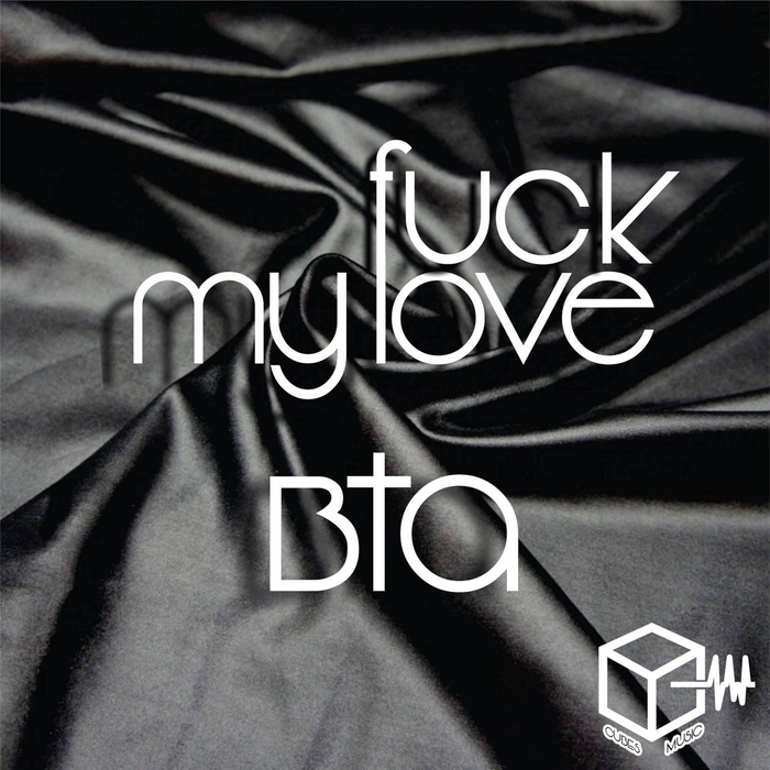 BTA - Fuck My Love