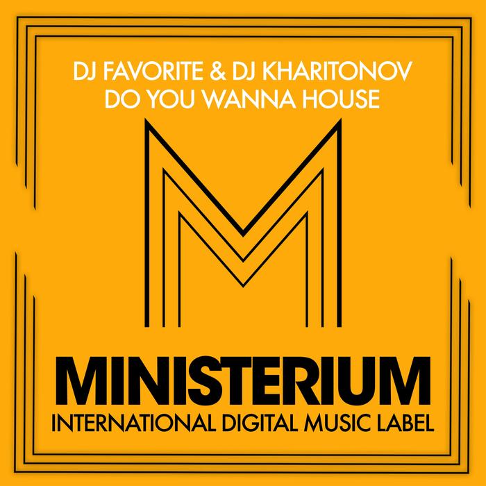DJ FAVORITE/DJ KHARITONOV - Do You Wanna House