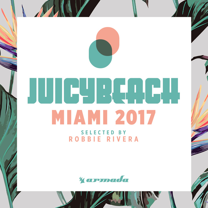 VARIOUS/ROBBIE RIVERA - Juicy Beach - Miami 2017 (Selected By Robbie Rivera)