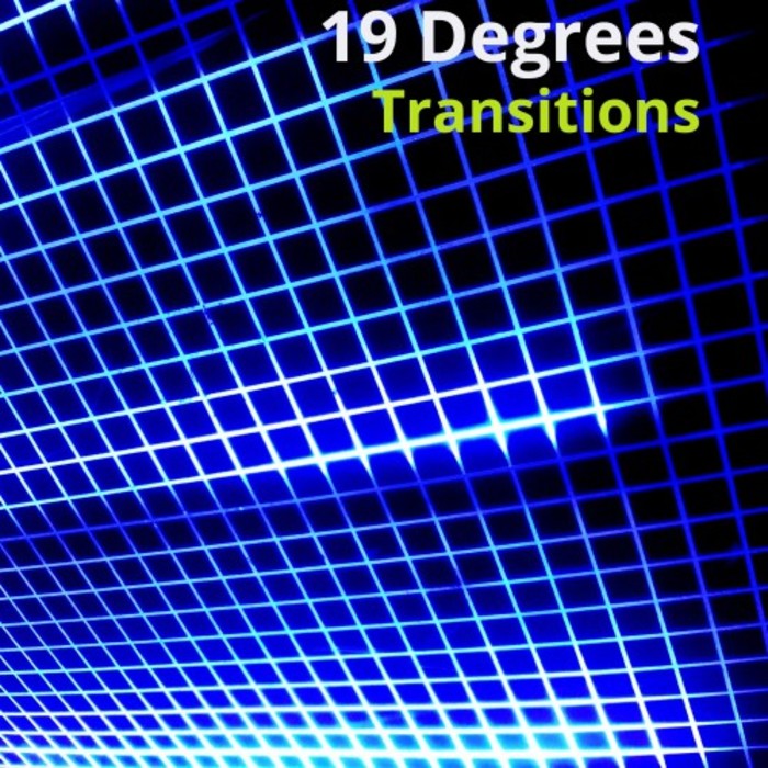 19 DEGREES - Transitions