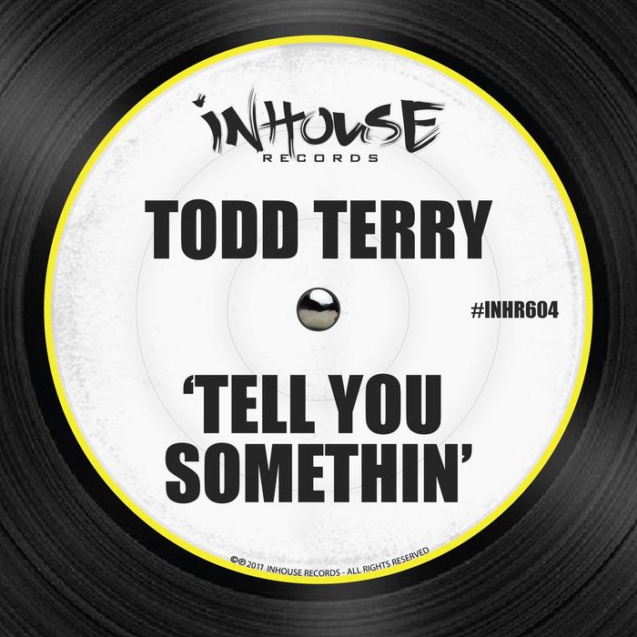 Tell You Somethin by Todd Terry on MP3, WAV, FLAC, AIFF & ALAC at Juno ...