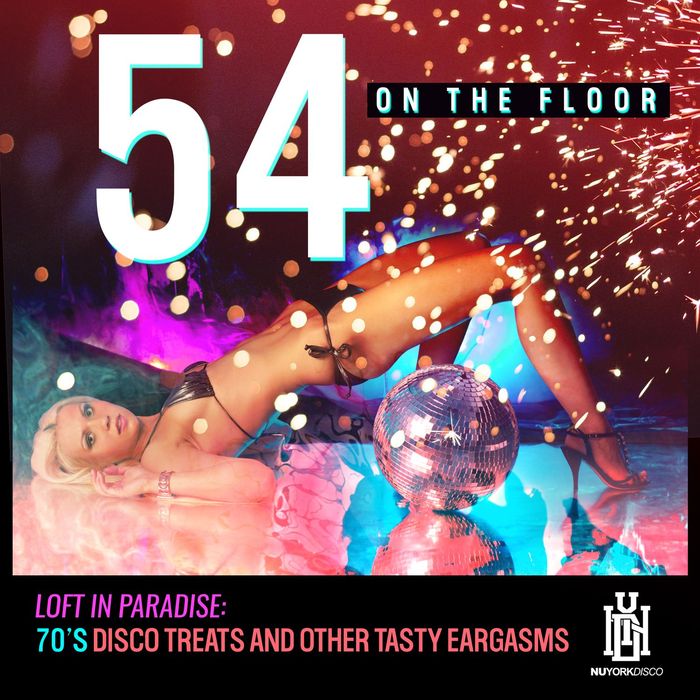 54 ON THE FLOOR - Loft In Paradise: 70's Disco Treats & Other Tasty Eargasms