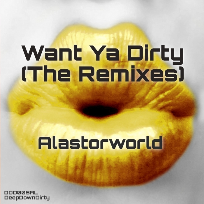 ALASTORWORLD - Want Ya Dirty (The Remixes)