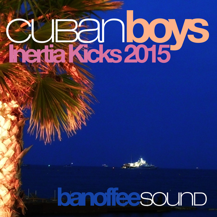 THE CUBAN BOYS - Inertia Kicks 2015
