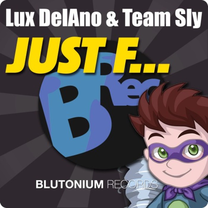 LUX DELANO & TEAM SLY - Just F