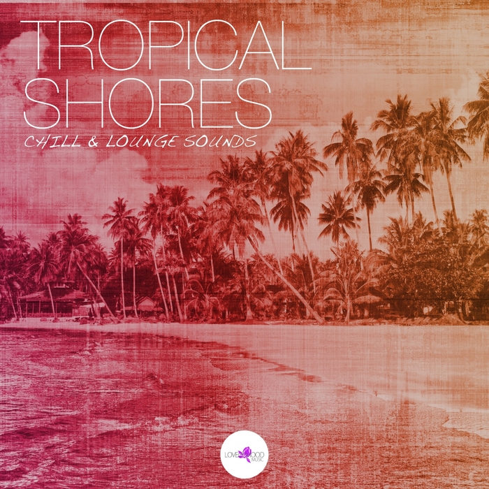 VARIOUS - Tropical Shores: Chill & Lounge Sounds