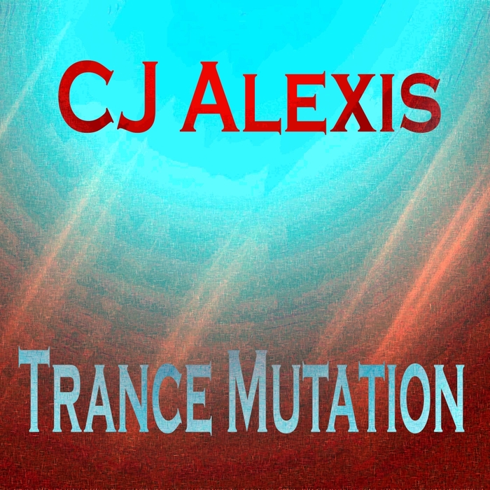 CJ ALEXIS - Trance Mutation