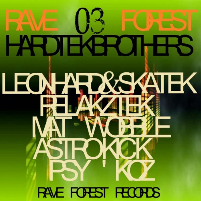 LEONHARD MARK & SKATEK/RELAKZTEK/MAT WOBBLE GRINDER/PSY'KOZ/ASTROKICK - Rave Forest 03 Hardtek Brothers