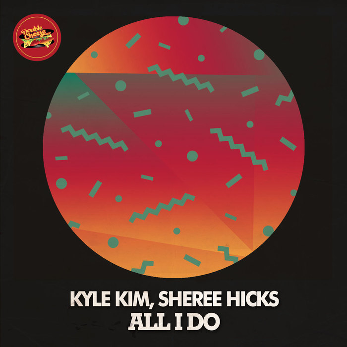 KYLE KIM feat SHEREE HICKS - All I Do