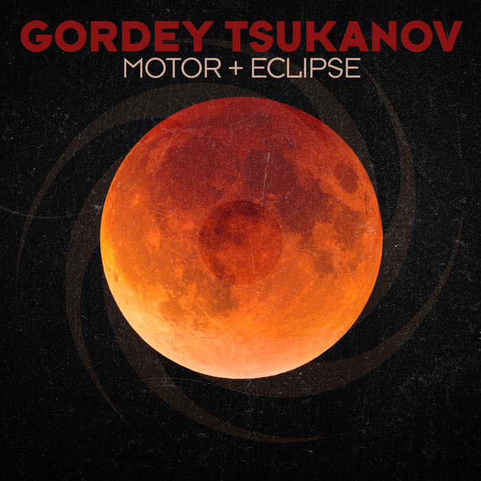 GORDEY TSUKANOV - Motor + Eclipse