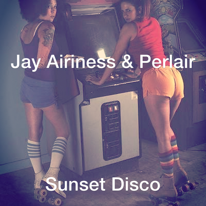 JAY AIRINESS/PERLAIR - Sunset Disco